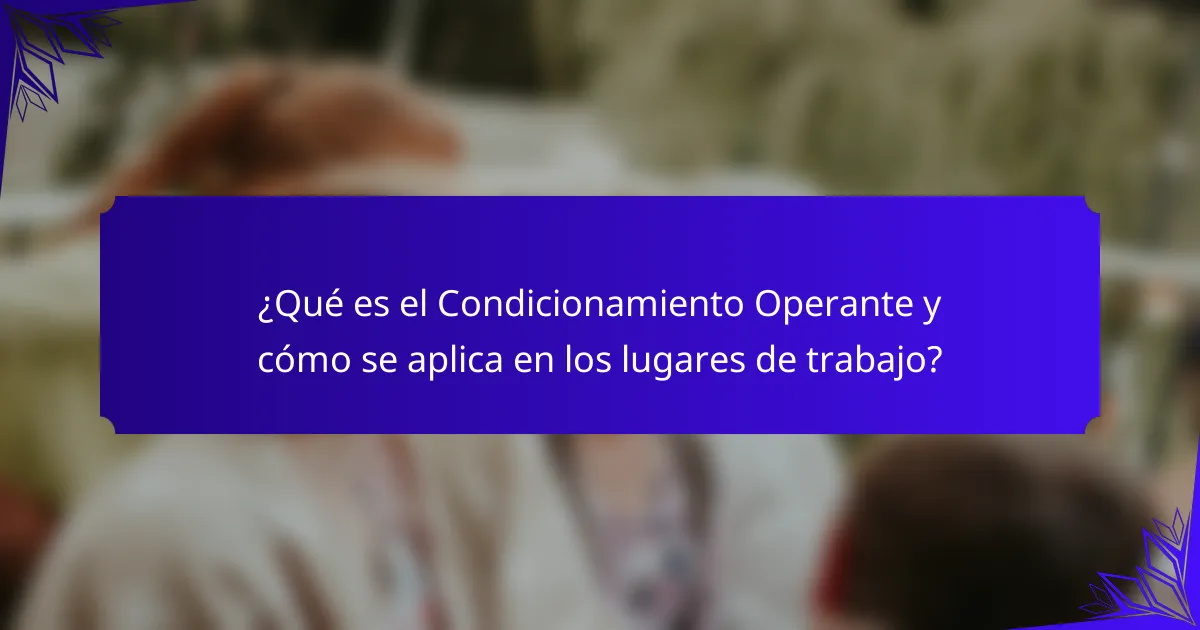 ¿Qué es el Condicionamiento Operante y cómo se aplica en los lugares de trabajo?