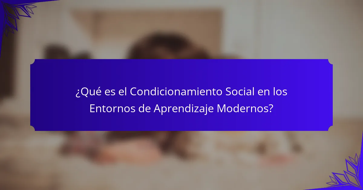 ¿Qué es el Condicionamiento Social en los Entornos de Aprendizaje Modernos?