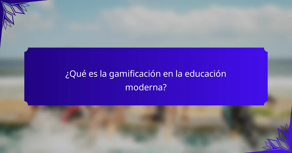 ¿Qué es la gamificación en la educación moderna?
