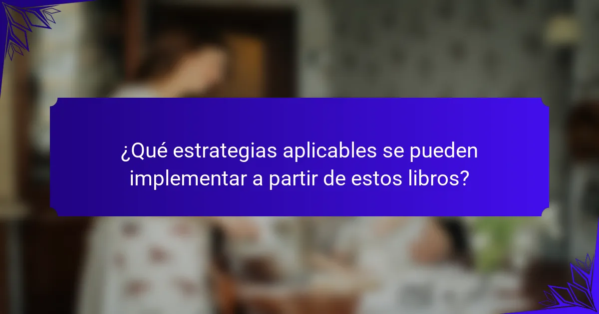 ¿Qué estrategias aplicables se pueden implementar a partir de estos libros?