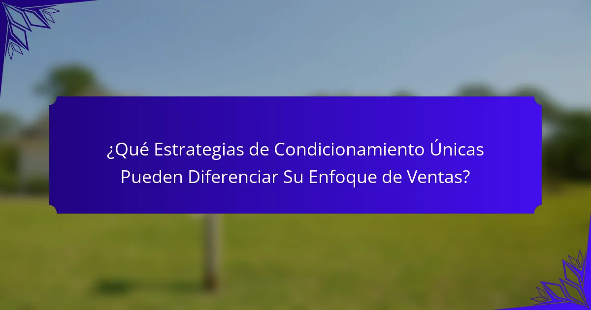¿Qué Estrategias de Condicionamiento Únicas Pueden Diferenciar Su Enfoque de Ventas?