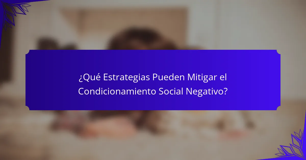 ¿Qué Estrategias Pueden Mitigar el Condicionamiento Social Negativo?