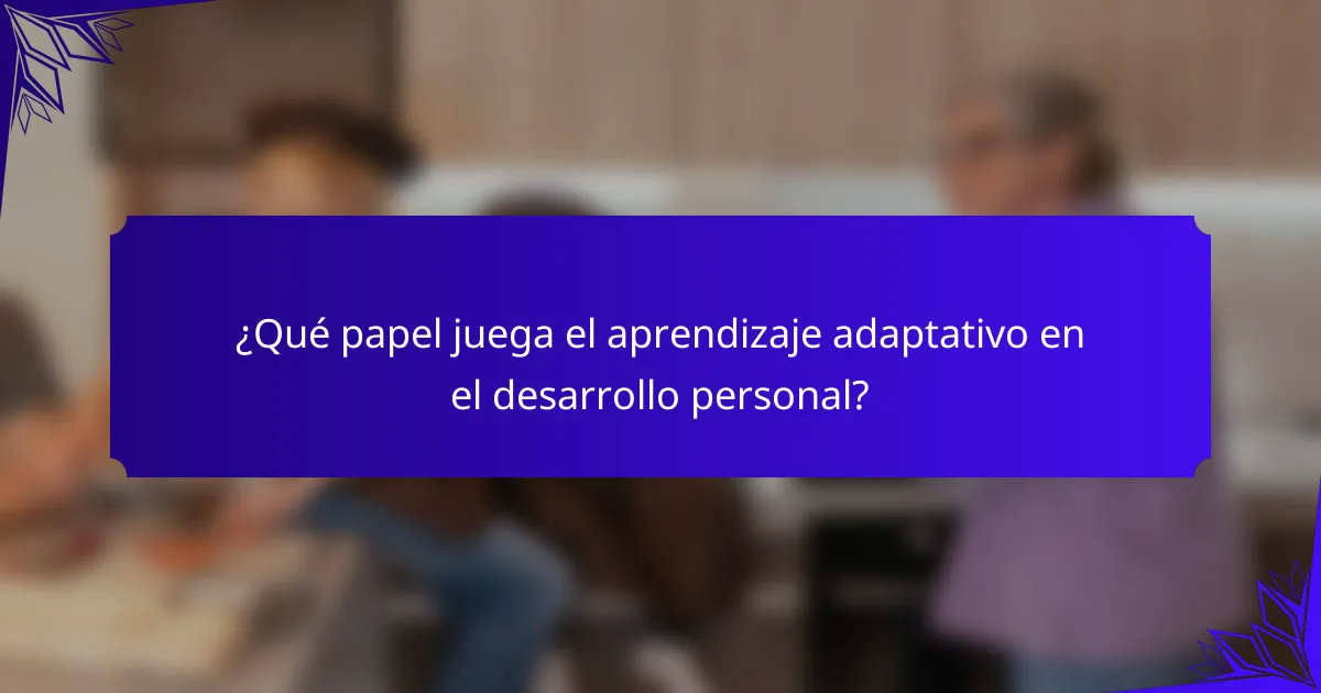 ¿Qué papel juega el aprendizaje adaptativo en el desarrollo personal?